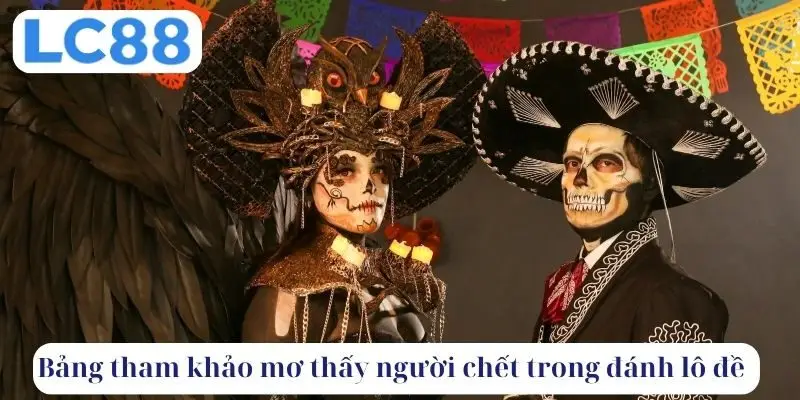 Bảng tham khảo mơ thấy người chết trong đánh lô đề 