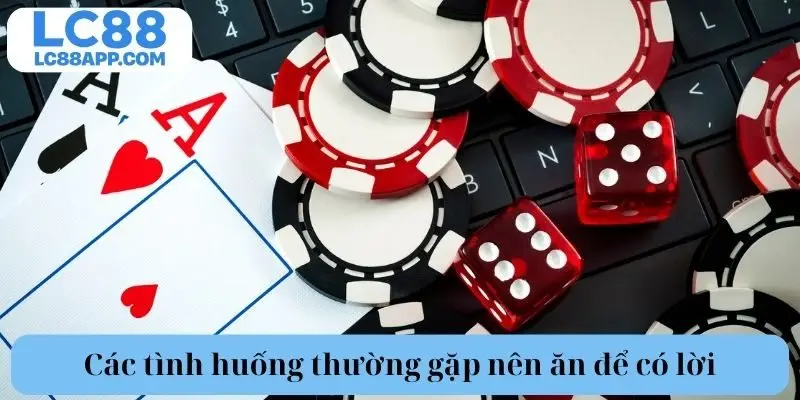 Các tình huống thường gặp nên ăn để có lời